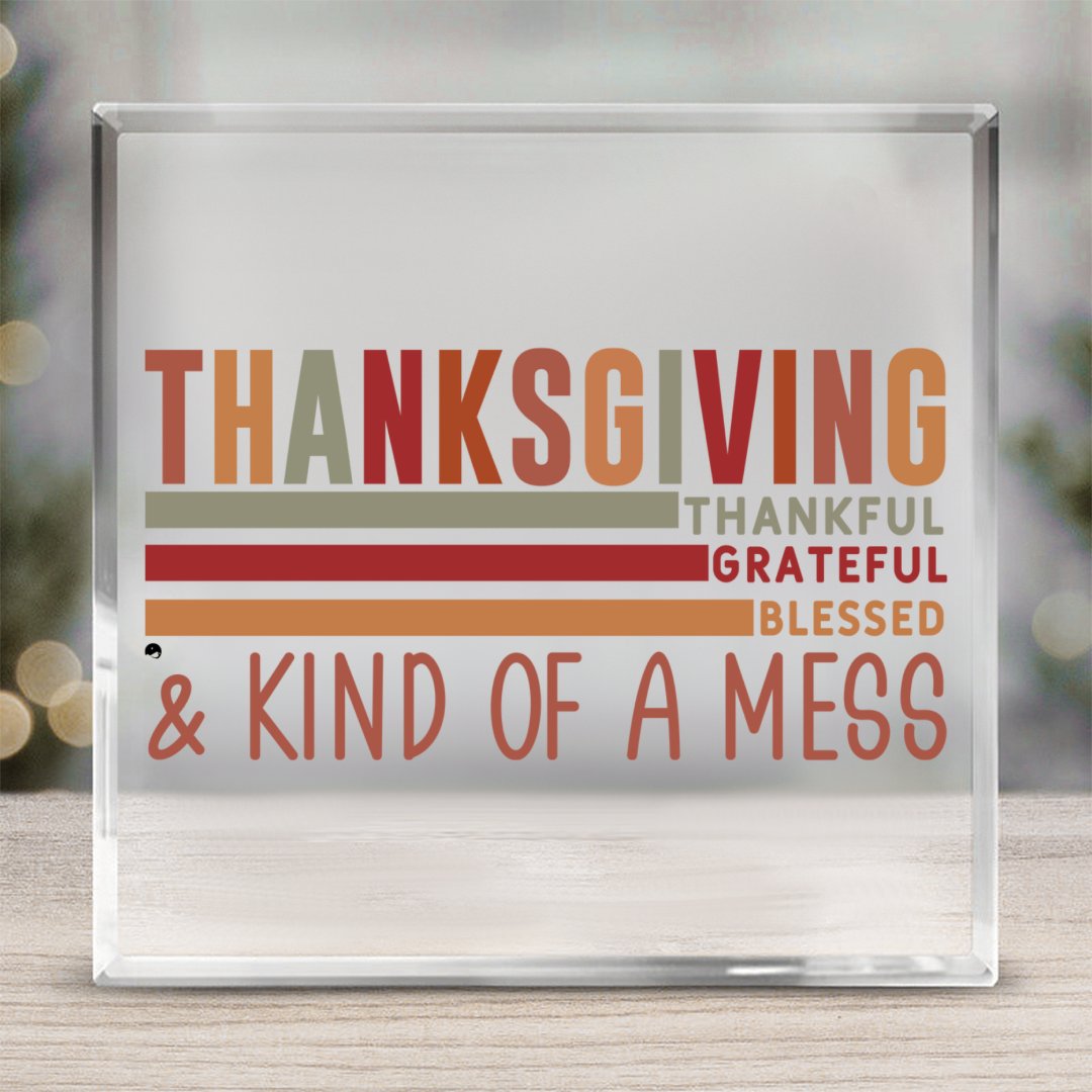 Square Acrylic glass Thanksgiving Thankful Grateful Blessed & Kind Of A Mess