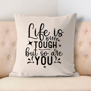 Pillow Case Life Is Tough But So Are You