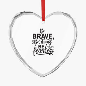 Crystal Glass Ornament Be Brave Be Strong Be Fearless