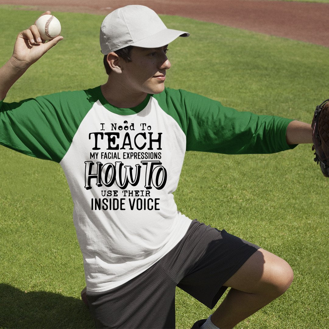 Unisex Sleeve Baseball Tee I Need To Teach My Facial Expression How To Use Their Inside Voice