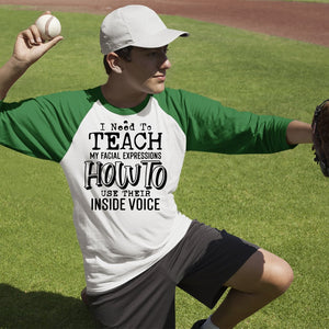Unisex Sleeve Baseball Tee I Need To Teach My Facial Expression How To Use Their Inside Voice
