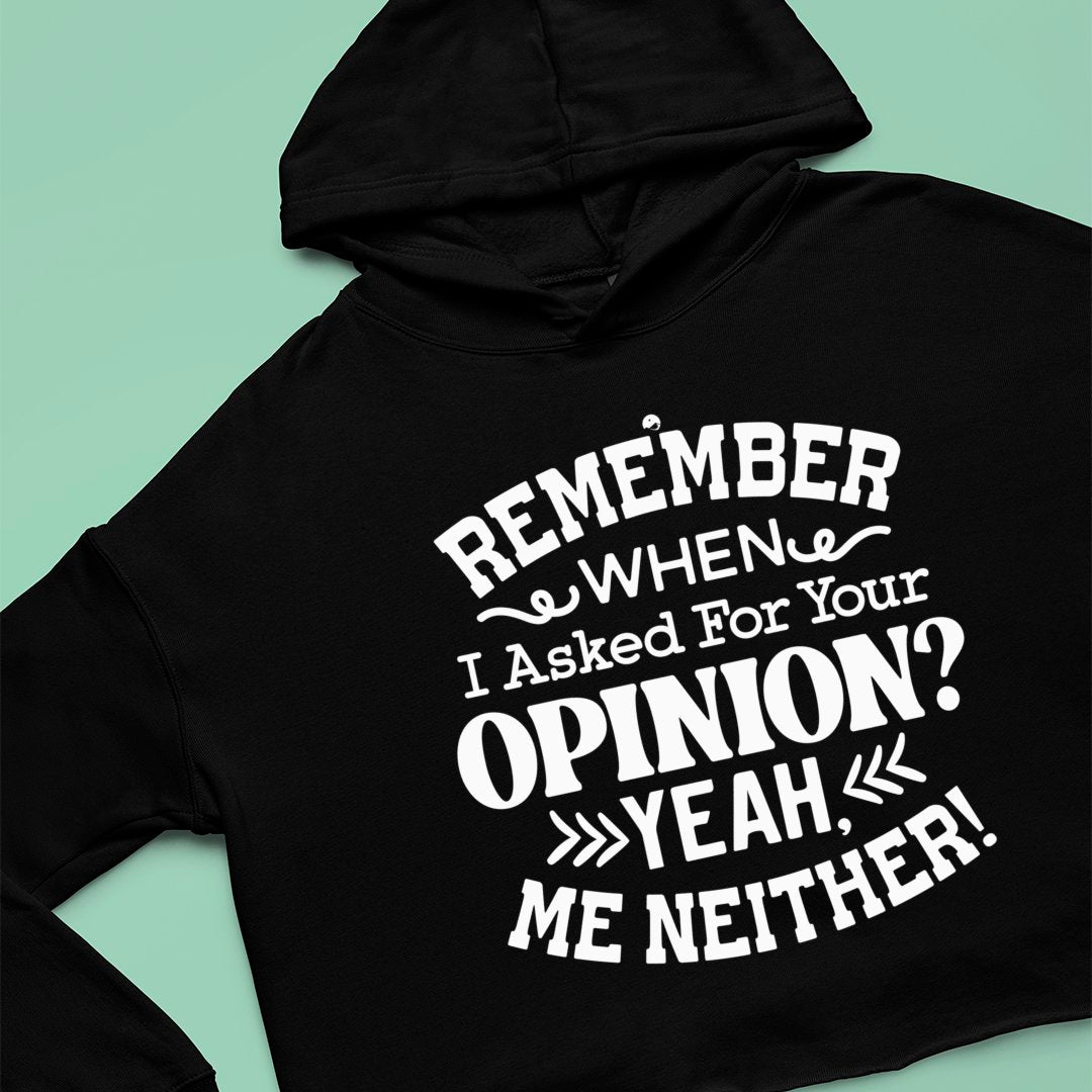 Cropped Hoodie Remember When I Ask For Your Opinion