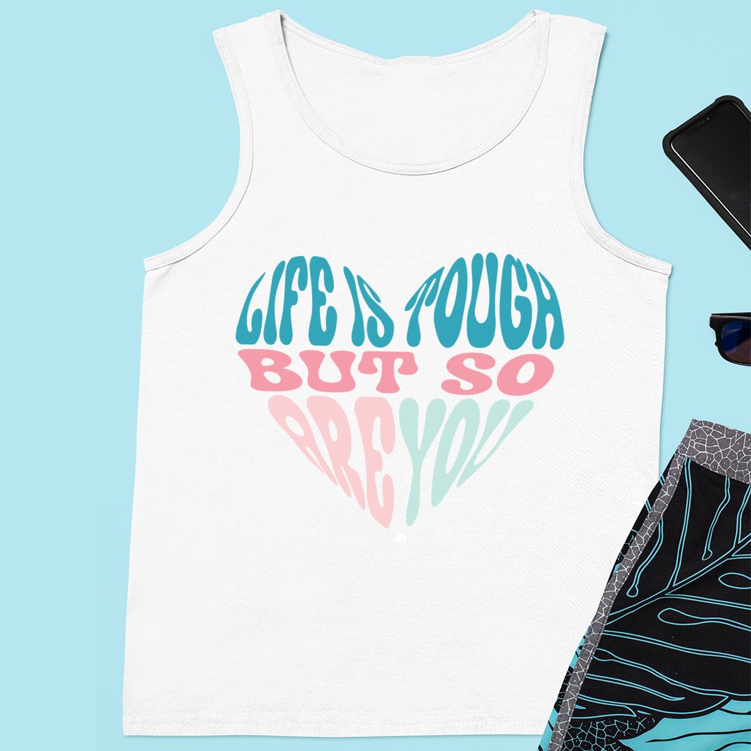 Unisex Jersey Tank Life Is Tough But So Are You