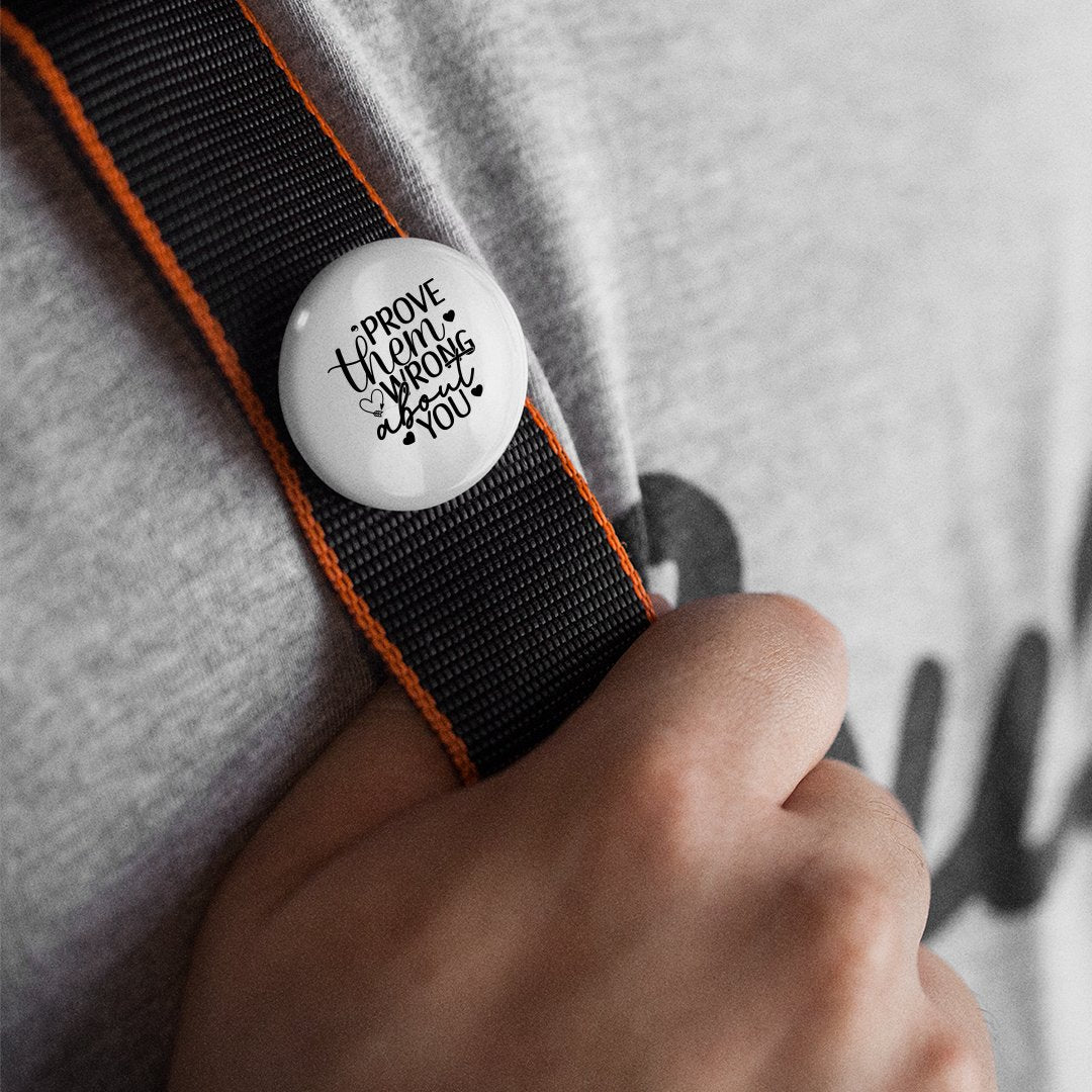 Pin Buttons Prove Them Wrong About You