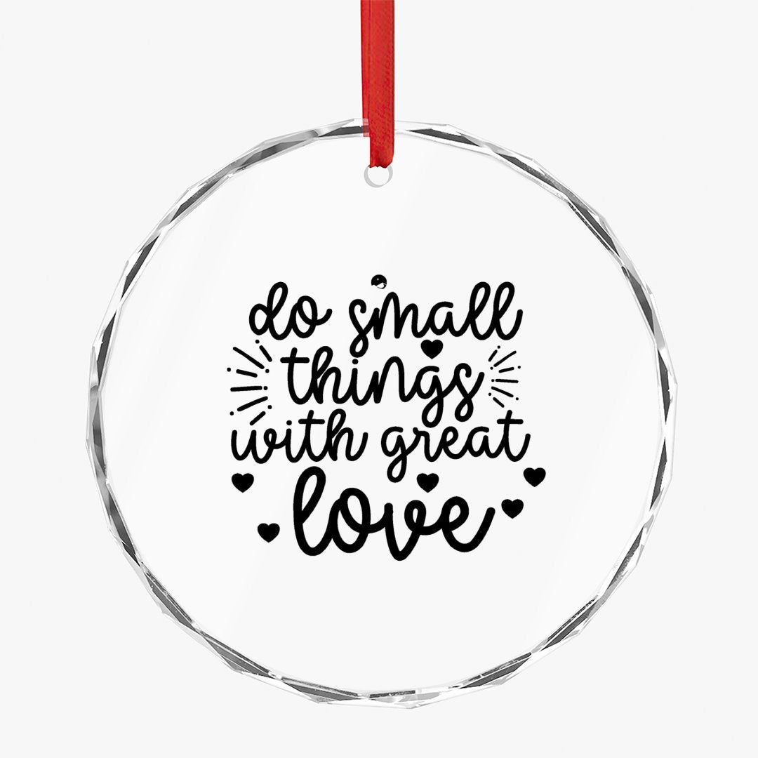 Crystal Glass Ornament Do Small Things With Great Love