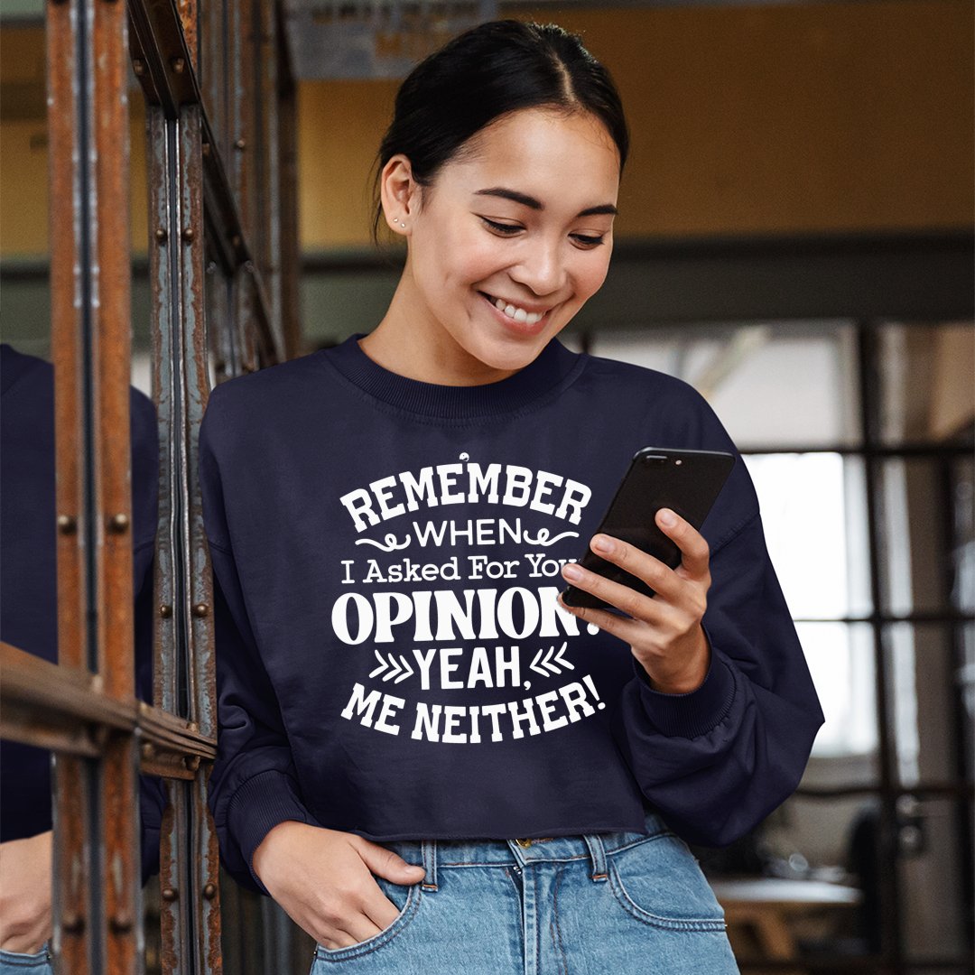 Cropped Sweatshirt Remember When I Asked For Your Opinion