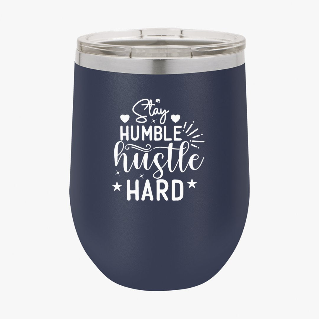 Wine Tumbler Stay Humble Hustle Hard