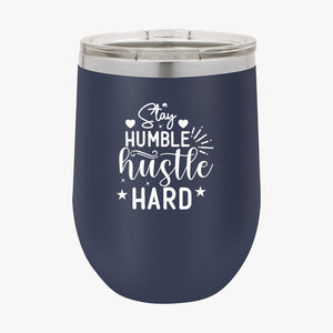 Wine Tumbler Stay Humble Hustle Hard