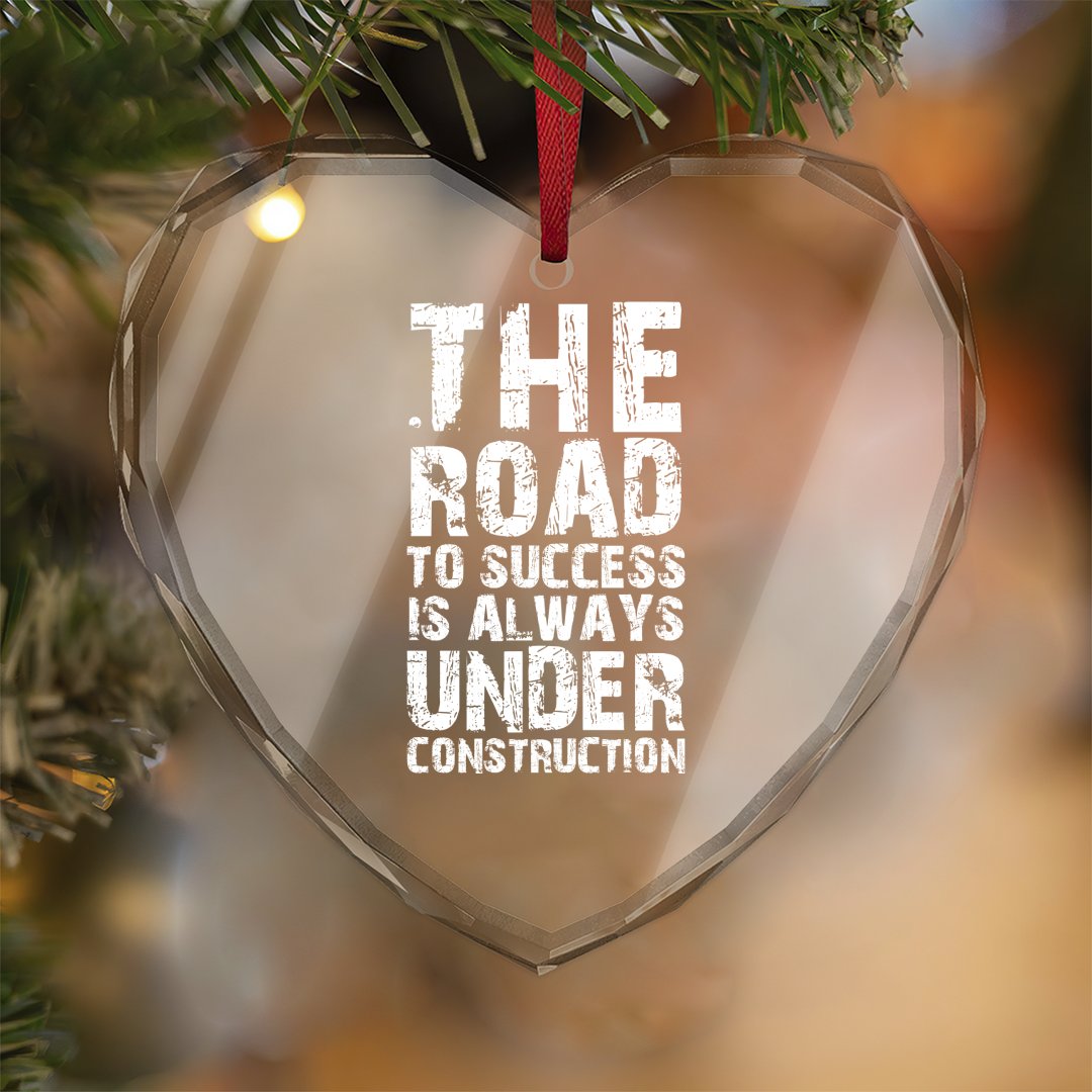 Crystal Glass Ornament The Road To Success Is Always Under Construction