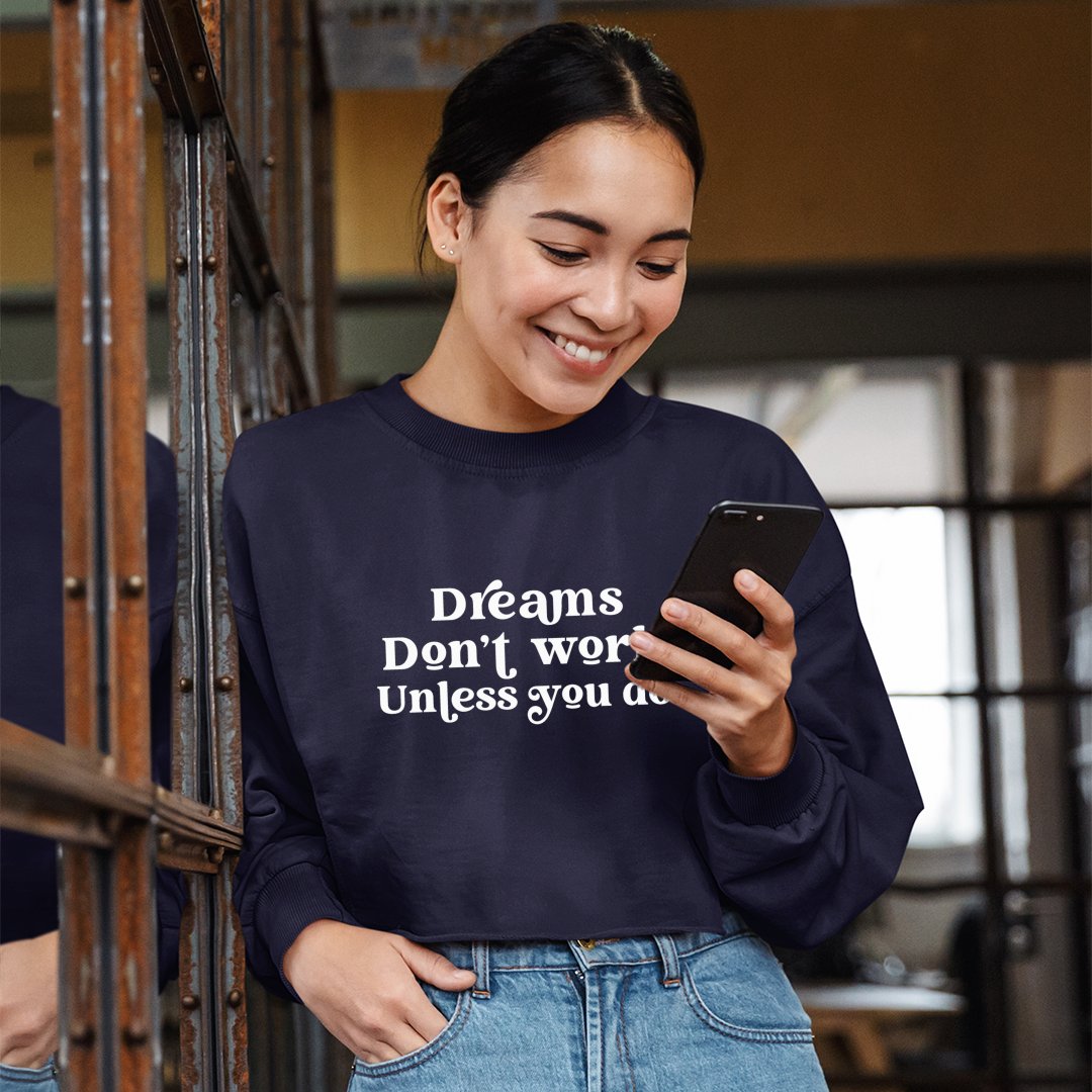 Cropped Sweatshirt Dreams Don't Work Unless You Do