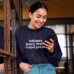 Cropped Sweatshirt Dreams Don't Work Unless You Do