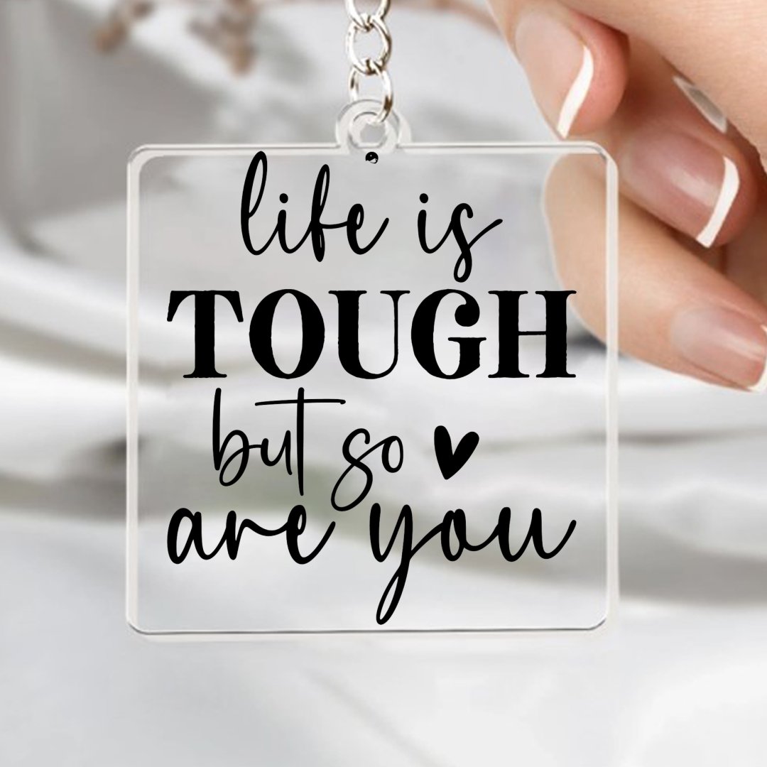 Keychain Life Is Tough But So Are You