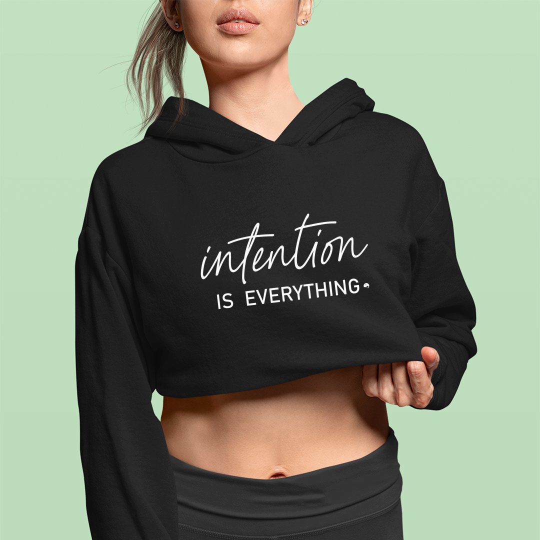 Cropped Hoodie Intention Is Everything