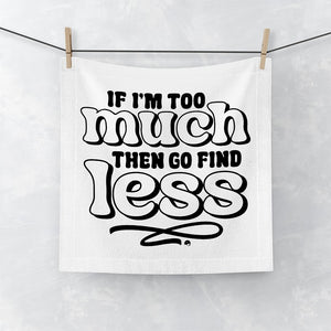 Face Towel If I'm Too Much Then Find Less