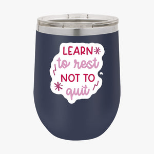 Wine Tumbler Learn To Rest Not To Quit
