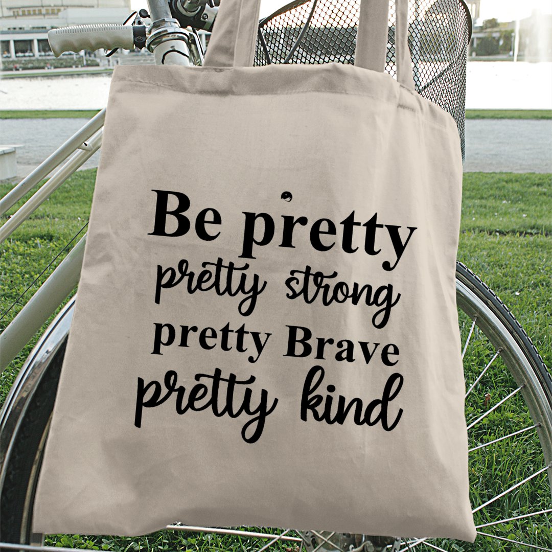 Tote Bag Be Pretty Pretty Strong Pretty Brave Pretty Kind
