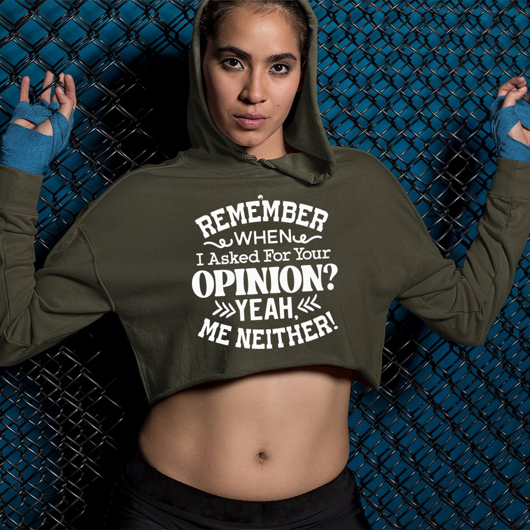 Cropped Hoodie Remember When I Ask For Your Opinion