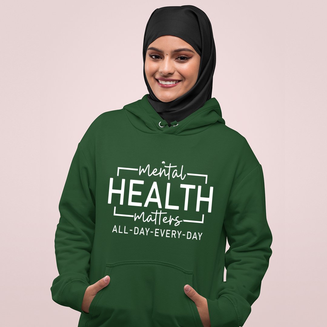Hoodie Unisex Mental Health Matter All Day Every Day