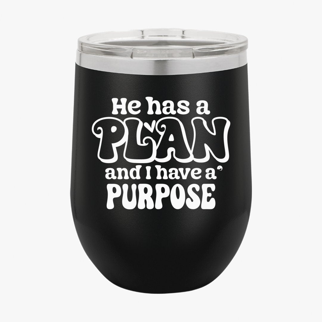 Wine Tumbler He Has A Plan And I Have A Purpose