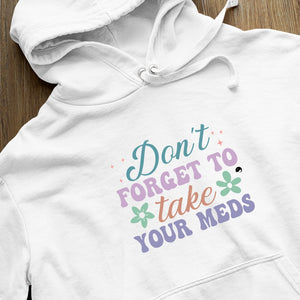 Hoodie Unisex Don't Forget To Take Your Meds