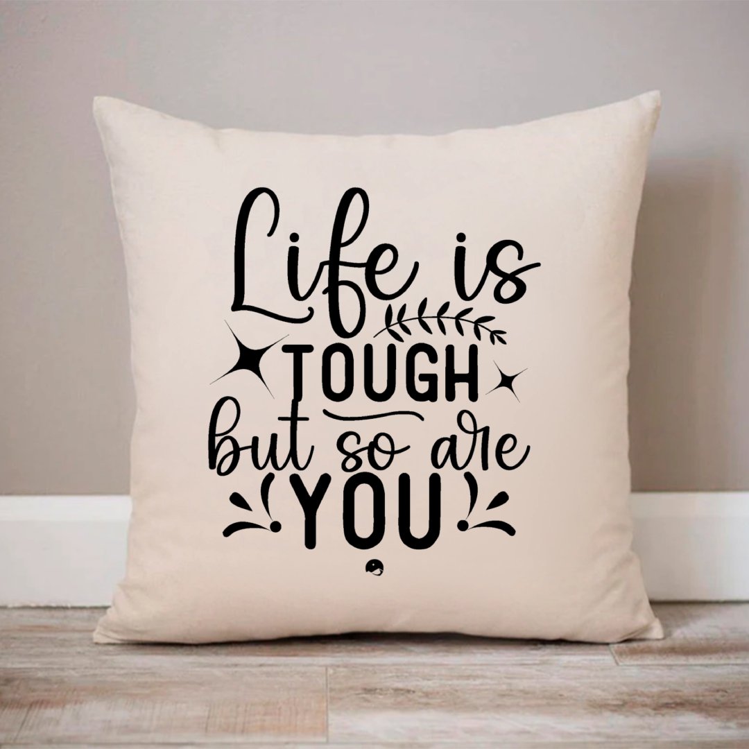 Pillow Case Life Is Tough But So Are You