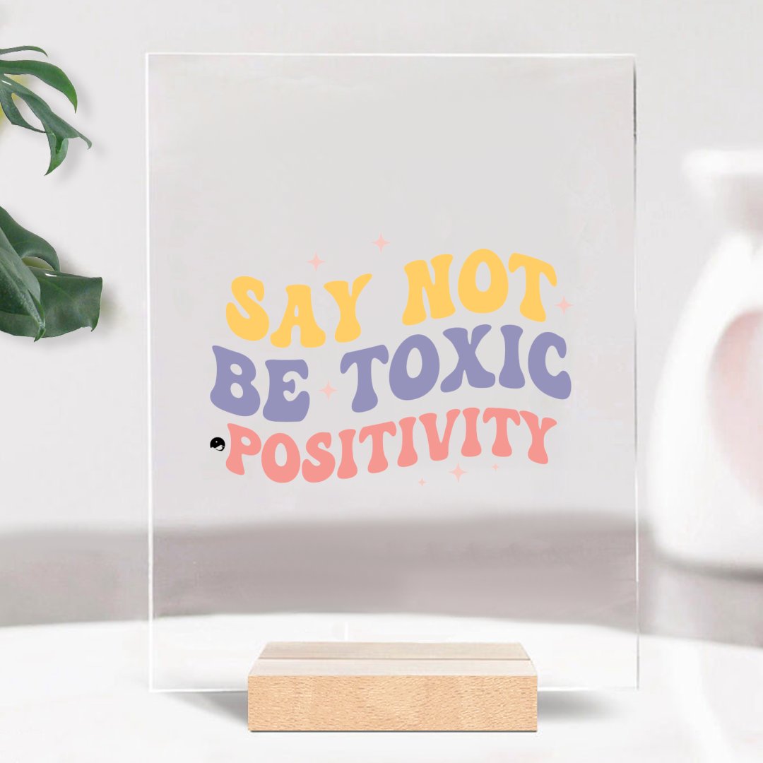 Glass Acrylic Say Not Be Toxic Positivity