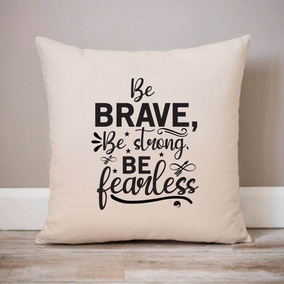 Pillow Case Be Brave Be Strong Be Fearless