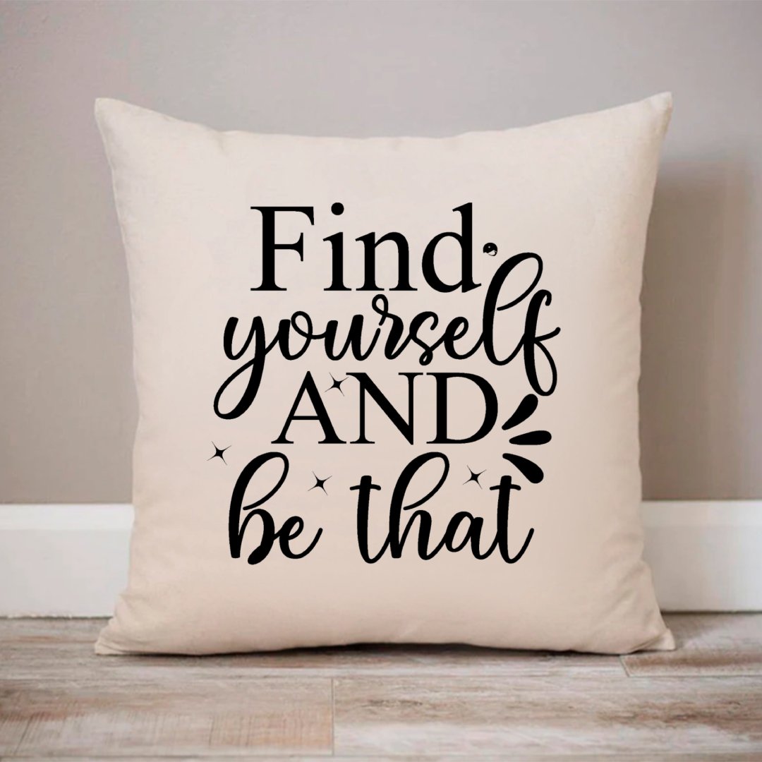 Pillow Case Find Yourself And Be That