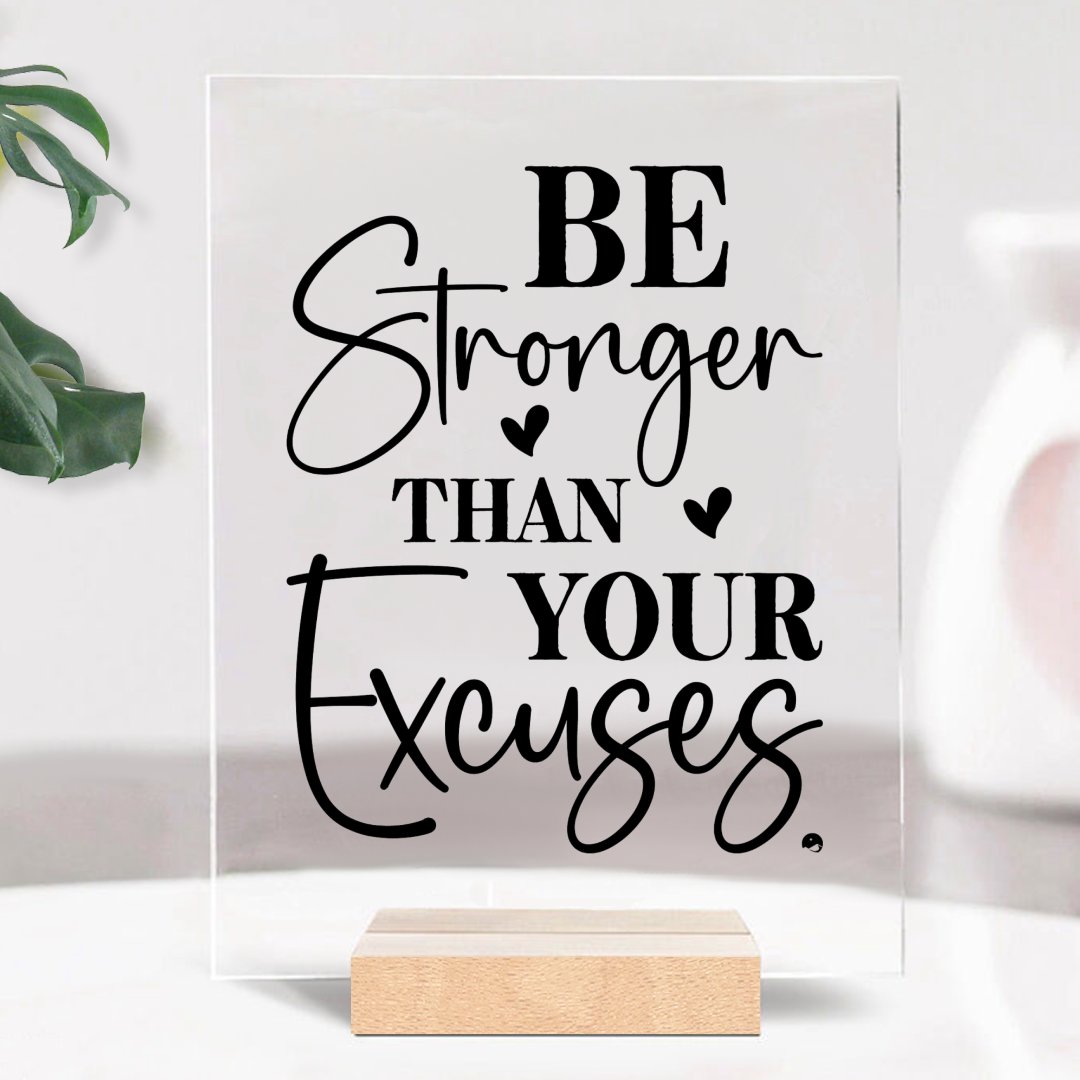 Glass Acrylic Be Stronger Than Your Excuses
