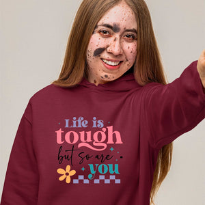 Hoodie Unisex Life Is Tough But So Are You