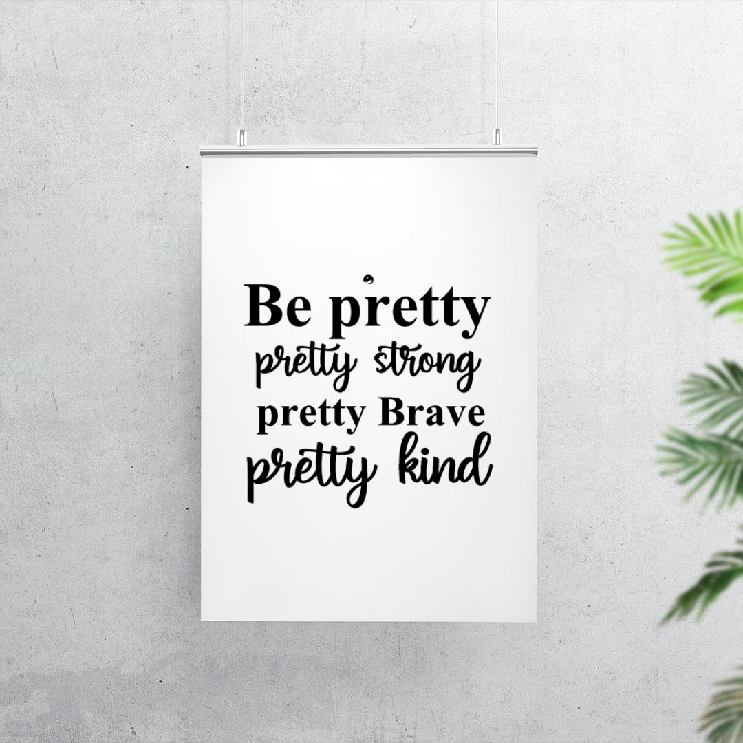 Matte Vertical Posters Be Pretty Pretty Strong Pretty Brave Pretty Kind
