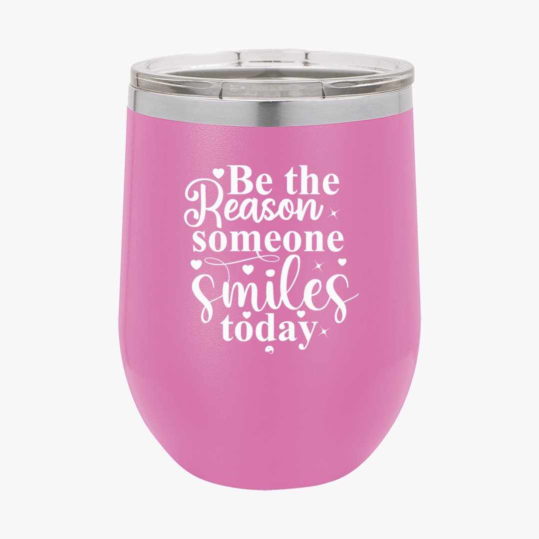 Wine Tumbler Be The Reason Someone Smiles Today
