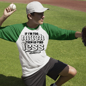 Unisex Sleeve Baseball Tee If I'm Too Much Then Find Less