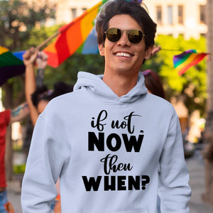 Hoodie Unisex If Not Now Then When
