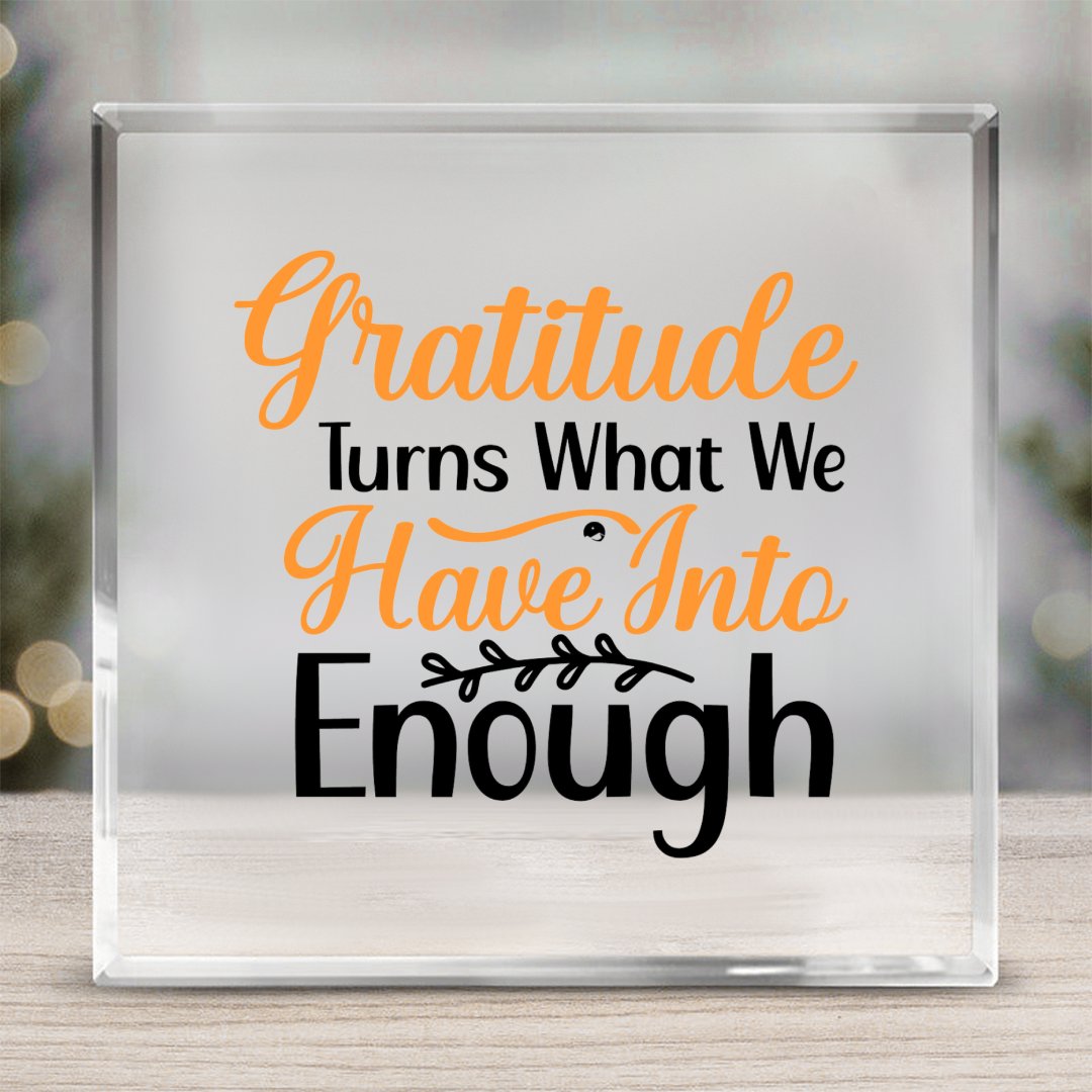Square Acrylic glass Gratitude Turns What We Have Into Enough
