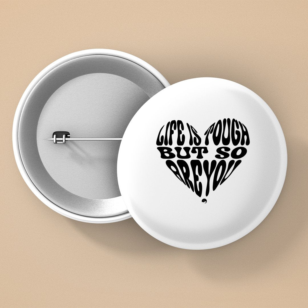 Pin Buttons Life Is Tough But So Are You