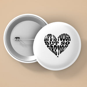 Pin Buttons Life Is Tough But So Are You