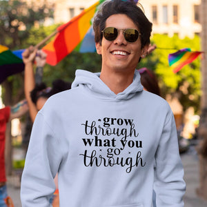 Hoodie Unisex Grow Through What You Go Through