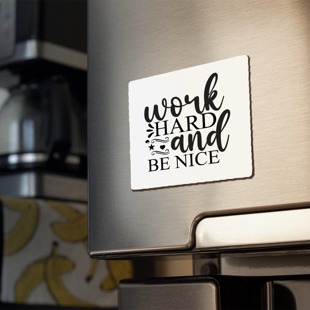 Magnets Work Hard And Be Nice