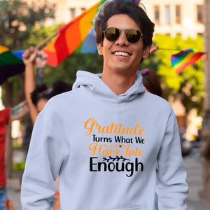 Hoodie Unisex Gratitude Turns What We Have Into Enough