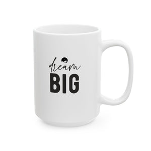 Big Dream Ceramic Mug, (11oz, 15oz)