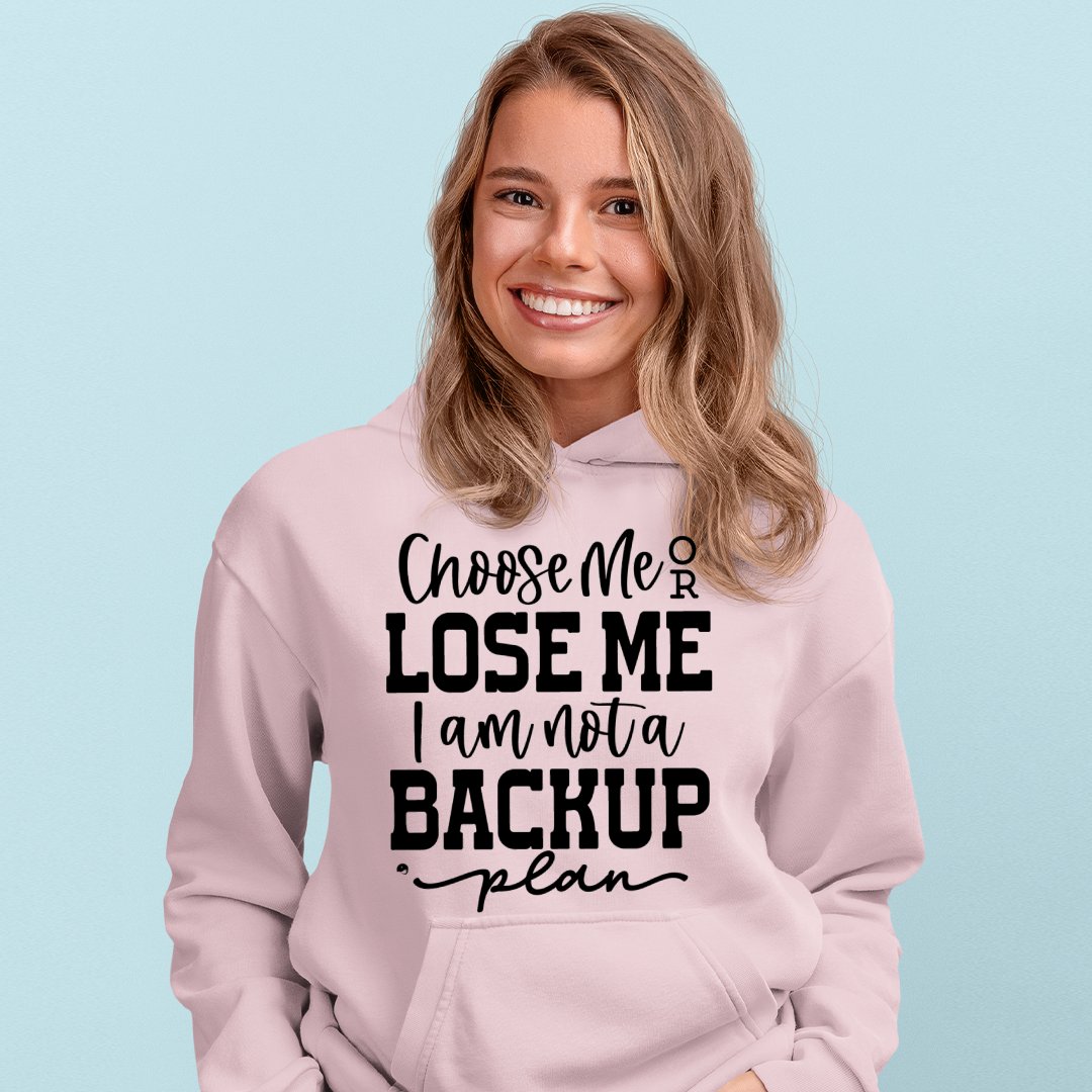 Hoodie Unisex Choose Me Or Lose Me I Am Not A Backup