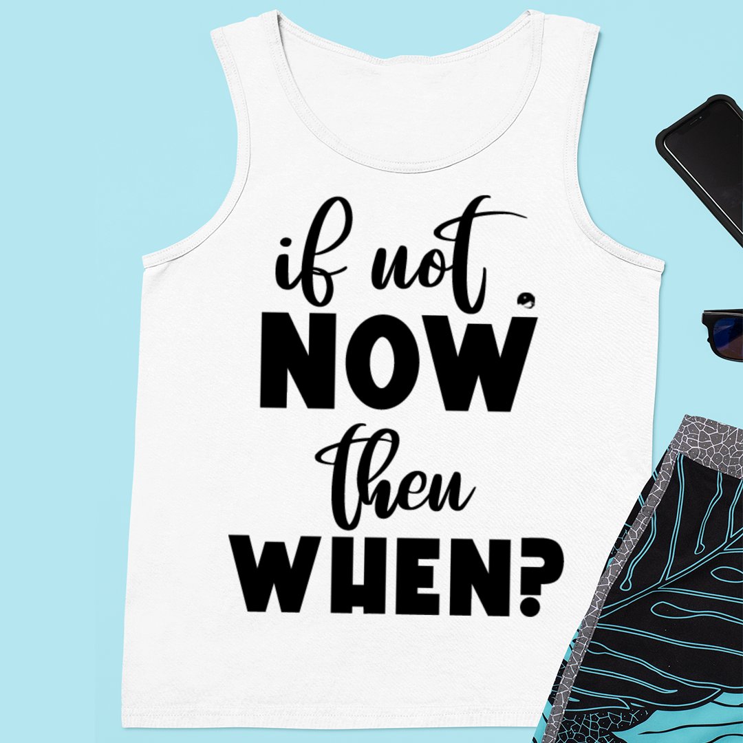 Unisex Jersey Tank If Not Now Then When