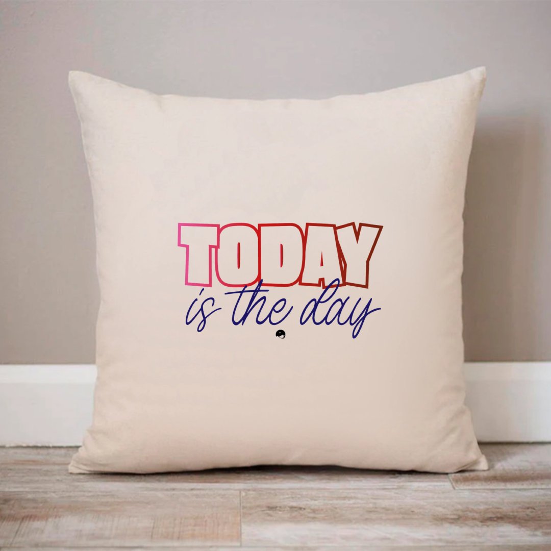 Pillow Case Today Is The Day