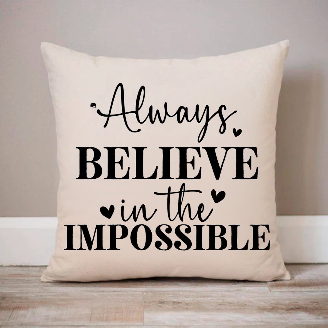 Pillow Case Always Believe In The Impossible