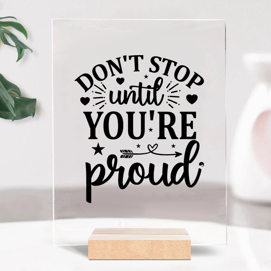 Glass Acrylic Don't Stop Untill You're Proud