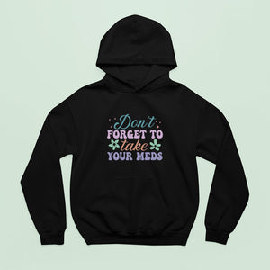 Hoodie Unisex Don't Forget To Take Your Meds