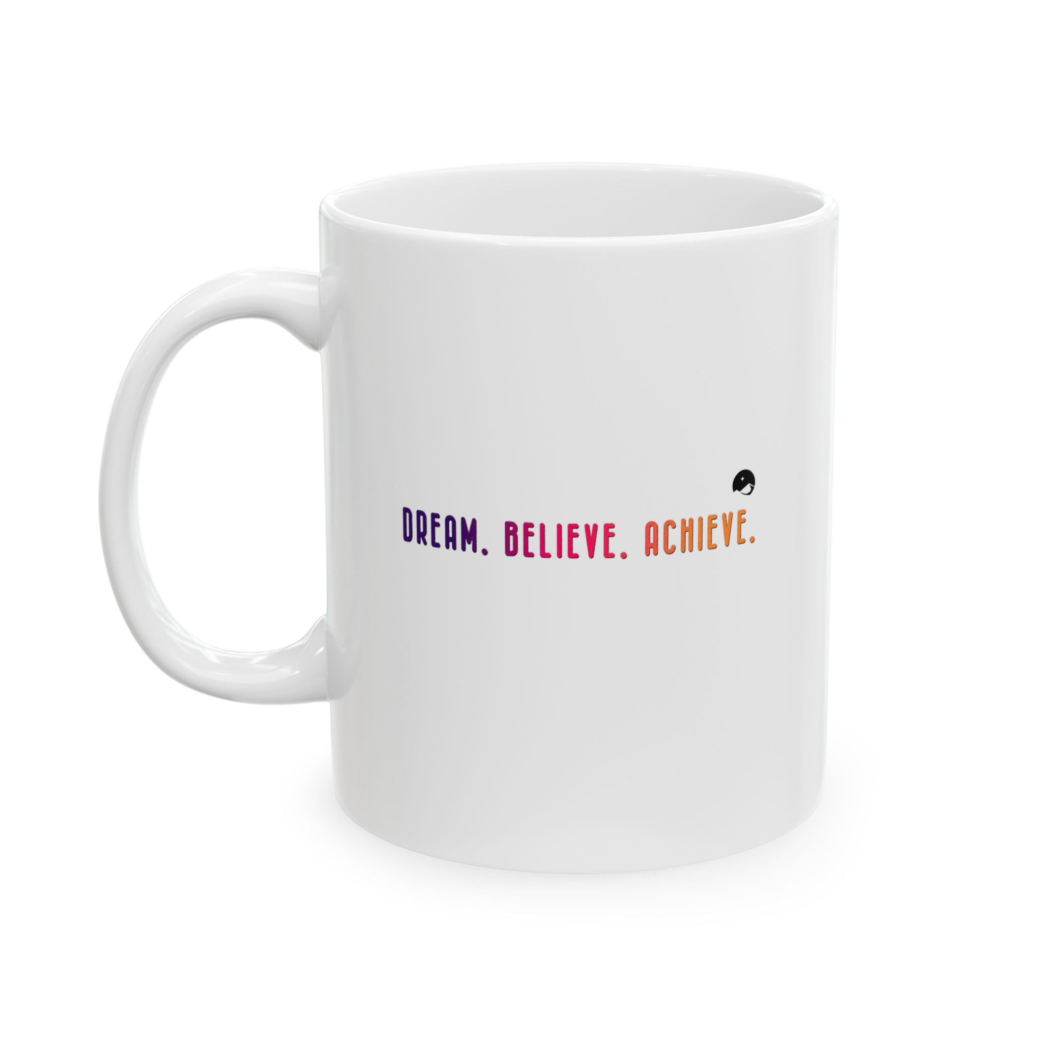 Dream Believe Achieve Ceramic Mug, (11oz, 15oz)