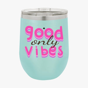 Wine Tumbler Only Good Vibes
