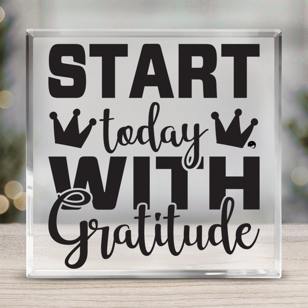 Square Acrylic glass Start Today With Gratitude